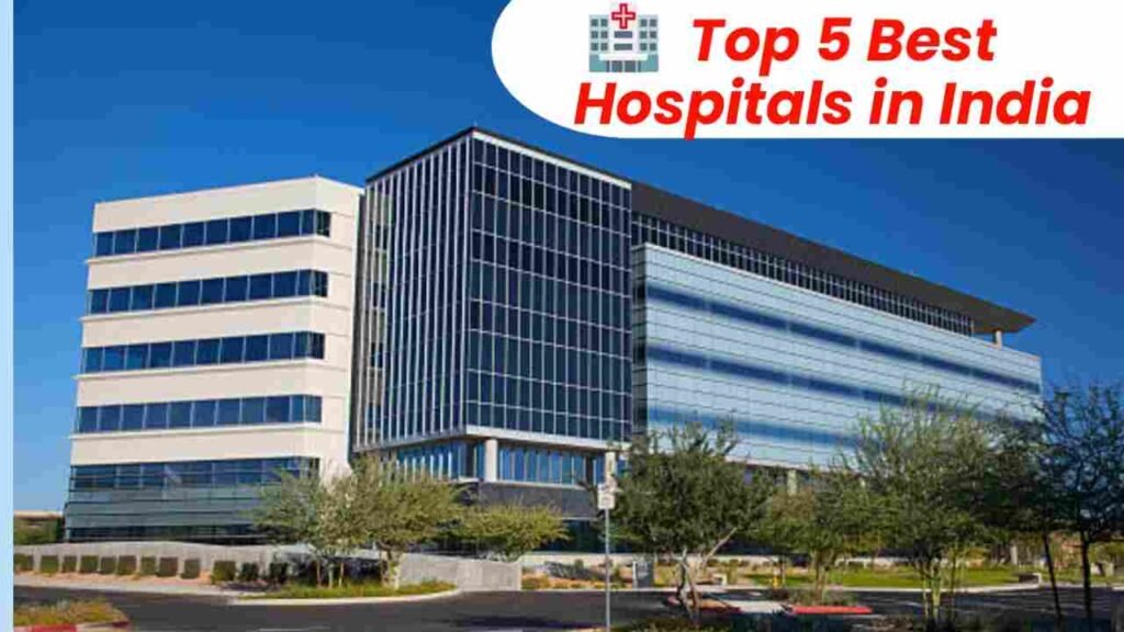 Top 5 Best Hospitals in India 